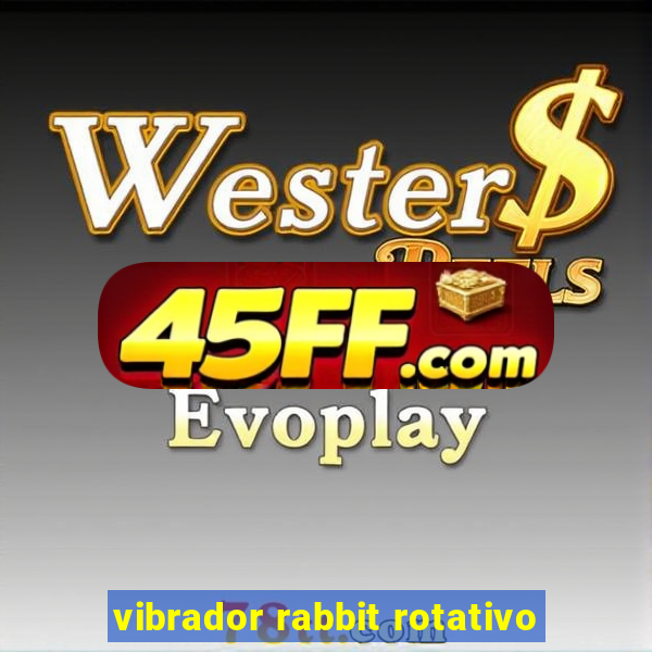 vibrador rabbit rotativo